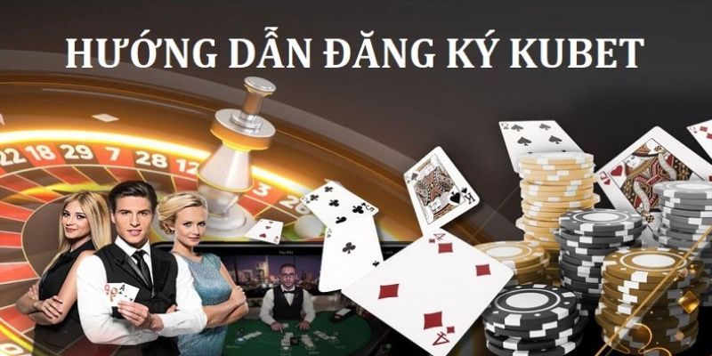 Đăng ký 1 Những lợi ích tuyệt vời bạn được hưởng khi đăng ký Kubet